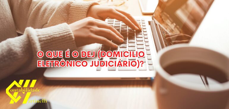 O QUE É O DEJ (DOMICILIO ELETRÔNICO JUDICIÁRIO)?