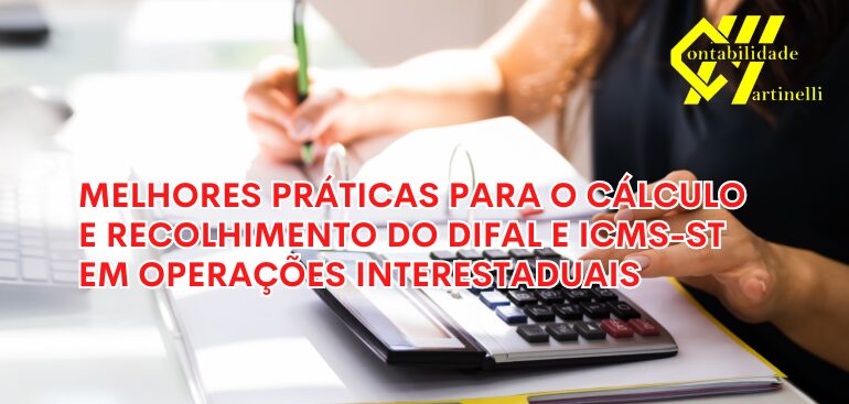 MELHORES PRÁTICAS PARA O CÁLCULO E RECOLHIMENTO DO DIFAL E ICMS-ST EM OPERAÇÕES INTERESTADUAIS