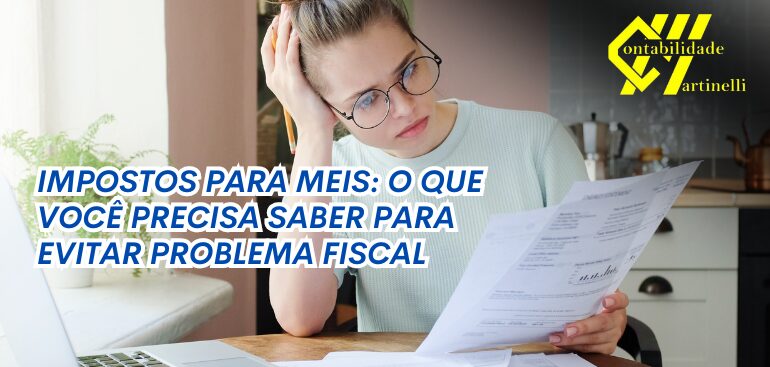 IMPOSTOS PARA MEIS: O QUE VOCÊ PRECISA SABER PARA EVITAR PROBLEMA FISCAL