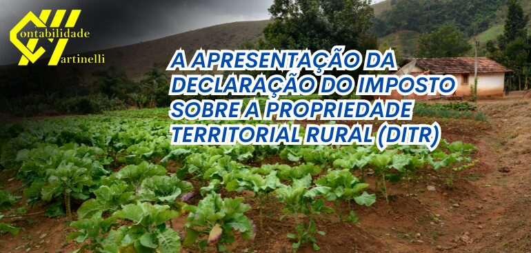 A APRESENTAÇÃO DA DECLARAÇÃO DO IMPOSTO SOBRE A PROPRIEDADE TERRITORIAL RURAL (DITR)