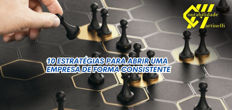 10 ESTRATÉGIAS PARA ABRIR UMA EMPRESA DE FORMA CONSISTENTE