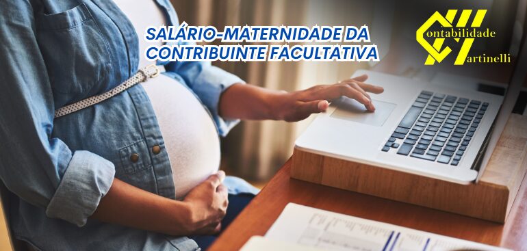 SALÁRIO-MATERNIDADE DA CONTRIBUINTE FACULTATIVA