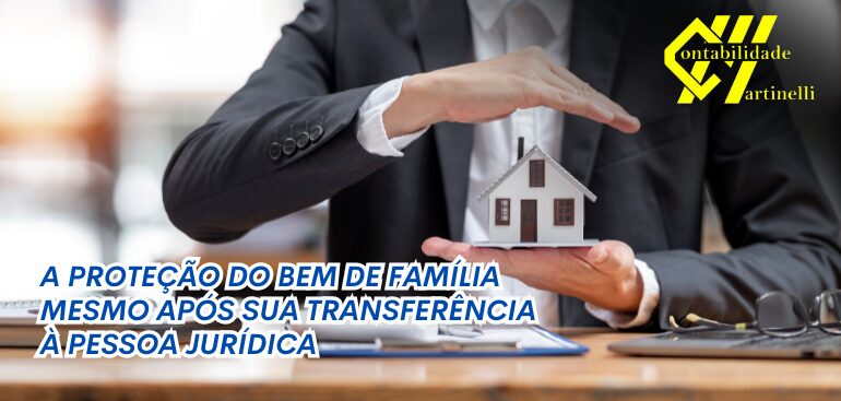 A PROTEÇÃO DO BEM DE FAMÍLIA MESMO APÓS SUA TRANSFERÊNCIA À PESSOA JURÍDICA