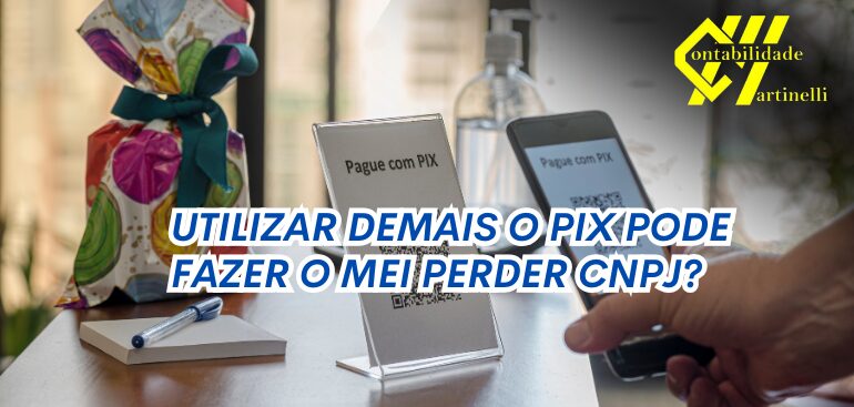 UTILIZAR DEMAIS O PIX PODE FAZER O MEI PERDER CNPJ?