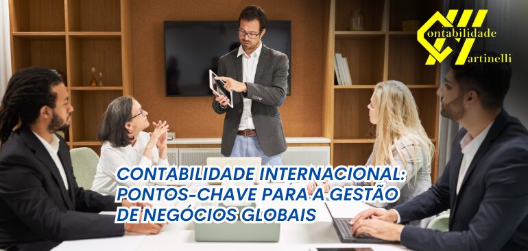 CONTABILIDADE INTERNACIONAL: PONTOS-CHAVE PARA A GESTÃO DE NEGÓCIOS GLOBAIS