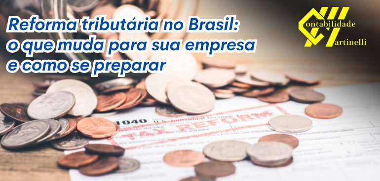 Reforma tributária no Brasil: o que muda para sua empresa e como se preparar